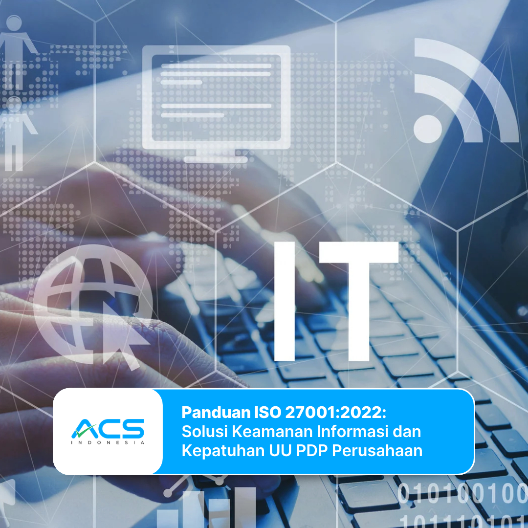 Panduan ISO 27001:2022: Solusi Keamanan Informasi dan Kepatuhan UU PDP Perusahaan