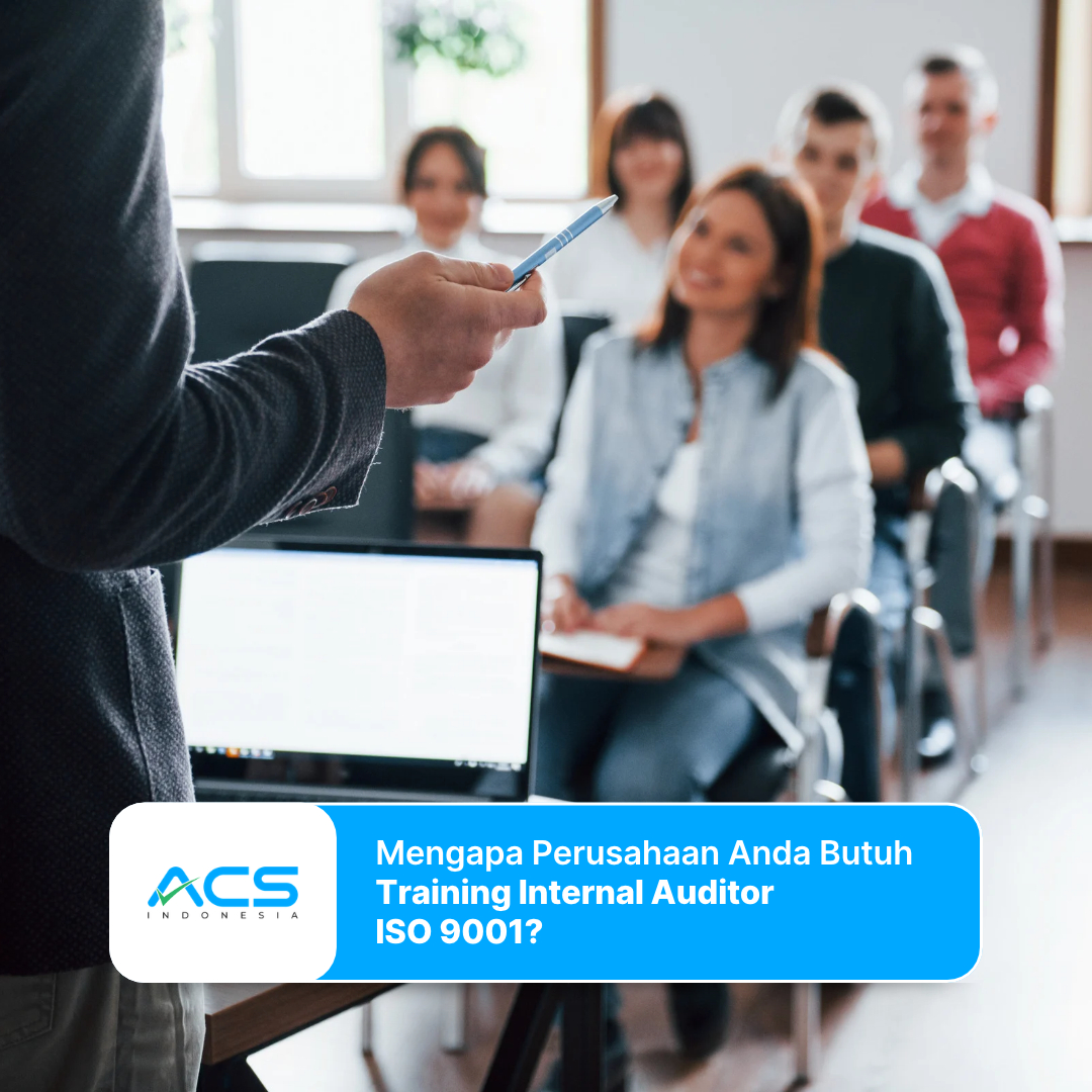 Mengapa Perusahaan Anda Butuh Training Internal Auditor ISO 9001?